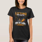 Forklift Operator Lifting Pallets Forklift Driver  T-shirt (Voorkant)