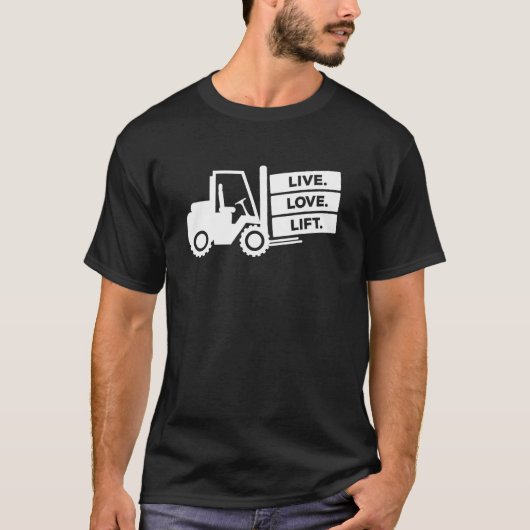 Forklift Operator Live Love Lift Warehouse Forklif T-shirt (Voorkant)