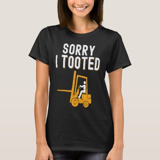 Forklift Operator Sorry i Tooted T-shirt (Voorkant)