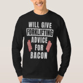 Forklifting Advice For Bacon  Forklift Operator T-shirt (Voorkant)