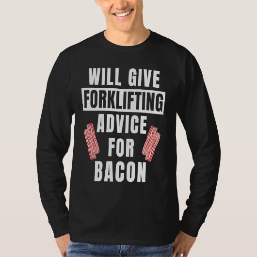 Forklifting Advice For Bacon  Forklift Operator T-shirt (Voorkant)