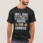 Forklifting Advice For Cookies Forklift Operator T-shirt (Voorkant)