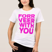 "Forr Veer With You" Bold Pink Quote Tee  Tri-Blend Shirt (Voorkant)