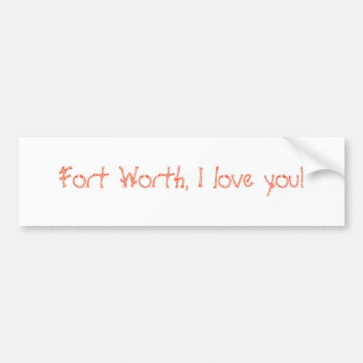 Fort Worth, ik hou van je! Bumpersticker (Voorkant)