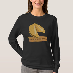 Fortune Cookie U zult een kort personeelsbestand h T-shirt