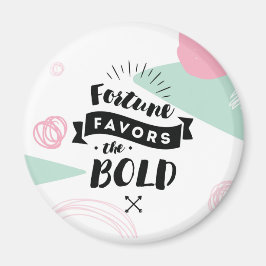 Fortune Favors the Bold Magnet | Citaten