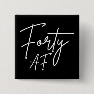 Forty AF I - Birthday Gift Vierkante Button 5,1 Cm