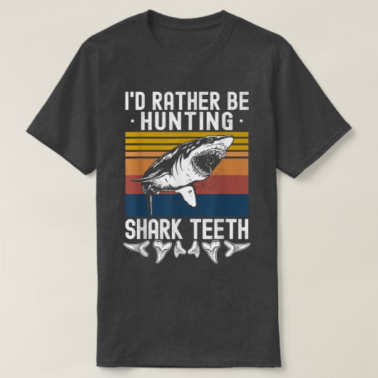 Fossil Hunting Id Rather Be Hunting Shark Teeth T-shirt (Design voorkant)