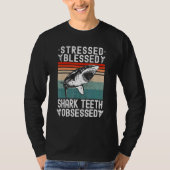 Fossil Hunting Stressed Blessed Shark Teeth Obsess T-shirt (Voorkant)
