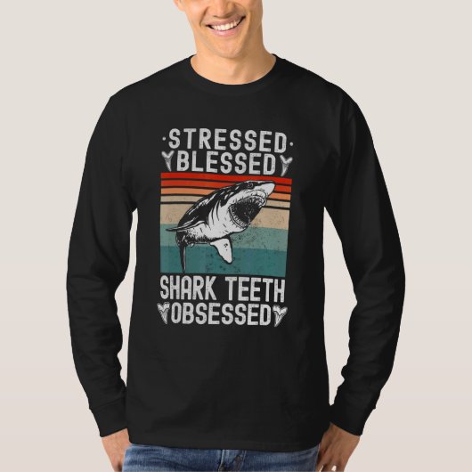 Fossil Hunting Stressed Blessed Shark Teeth Obsess T-shirt (Voorkant)