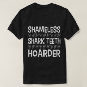 Fossil Teeth Shameless Shark Teeth Hoarder Tooth H T-shirt (Design voorkant)