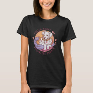 FOSTER ADOPT VOLUNTEER DONATE Animal Rescue Shelte T-shirt