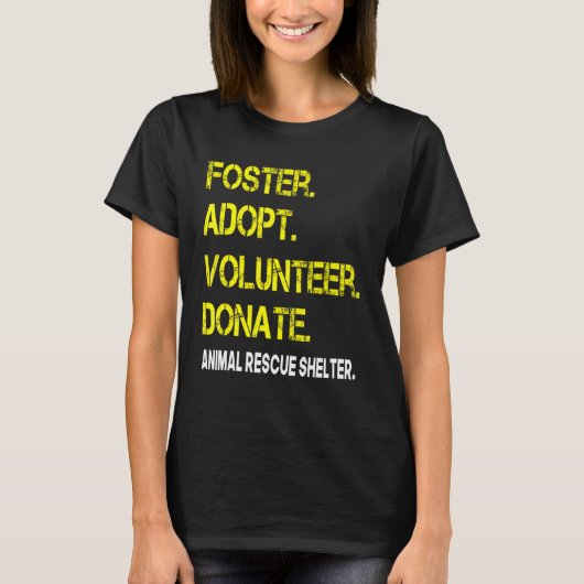 Foster Adopt Volunteer Donate Animal Rescue Shelte T-shirt (Voorkant)
