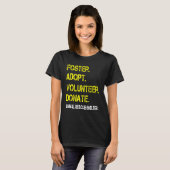 Foster Adopt Volunteer Donate Animal Rescue Shelte T-shirt (Voorkant volledig)