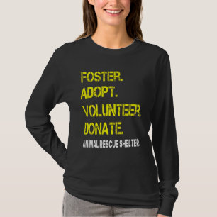 Foster Adopt Volunteer Donate Animal Rescue Shelte T-shirt