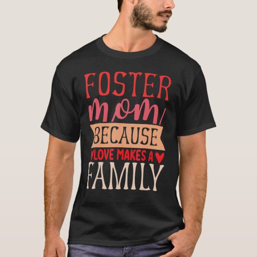 Foster Mom Because Love Make A Family Adoption Day T-shirt (Voorkant)