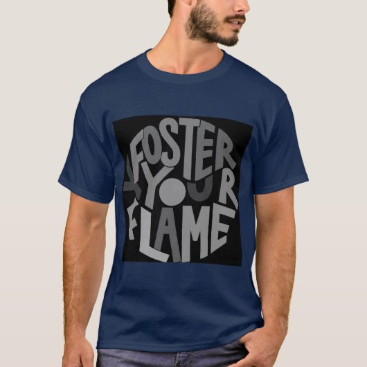 "Foster Your Flame: Ignite Your Passion" T-shirt (Voorkant)