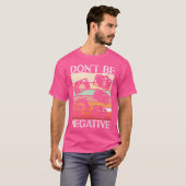 Fotograaf Funny Don'T Be Negative Fotografie L T-shirt (Voorkant volledig)