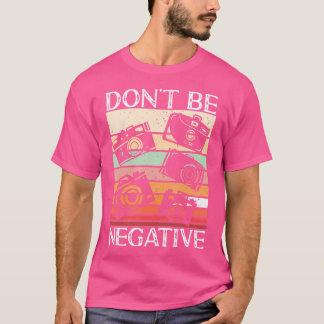 Fotograaf Funny Don'T Be Negative Fotografie L T-shirt