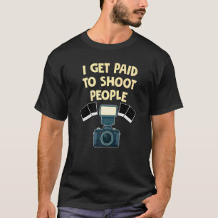 Fotograaf Ik word betaald om mensen te fotografere T-shirt