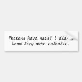 Fotonen hebben massa? Ik wist niet dat ze... Bumpersticker (Voorkant)