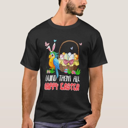Found Them All Happy Easter Bunny Macaw Hunting Eg T-shirt (Voorkant)