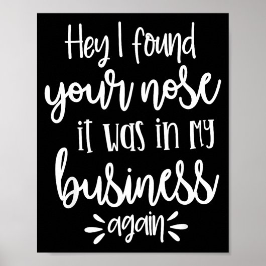 Found You Nose In My Business, Sarcastic Quotes Fu Poster (Voorkant)