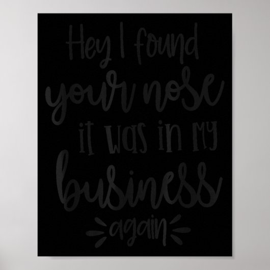 Found You Nose In My Business, Sarcastic Quotes Fu Poster (Voorkant)