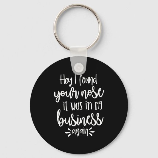 Found You Nose In My Business, Sarcastic Quotes Fu Sleutelhanger (Voorkant)