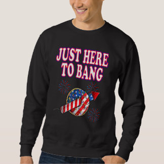 Fourth Of July 4th Of July Just Here To Bang Firew Trui