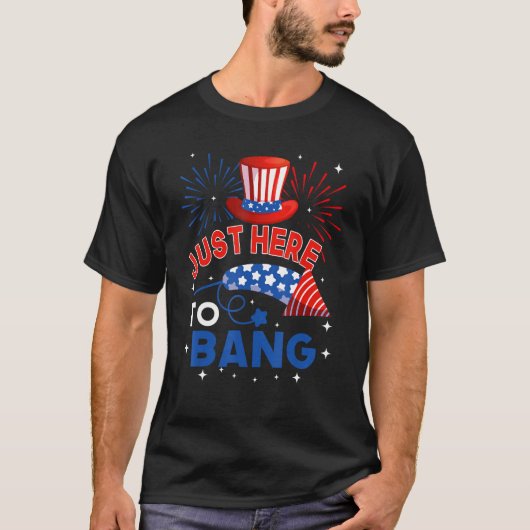 Fourth of July  4th of July Just here to bang T-shirt (Voorkant)