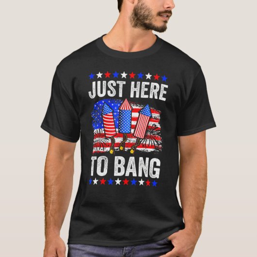 Fourth Of July 4th Of July Just Here To Bang T-shirt (Voorkant)