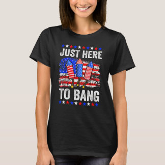 Fourth Of July 4th Of July Just Here To Bang T-shirt