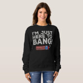 Fourth Of July I'm Just Here To Bang 4th Of July Trui (Voorkant volledig)