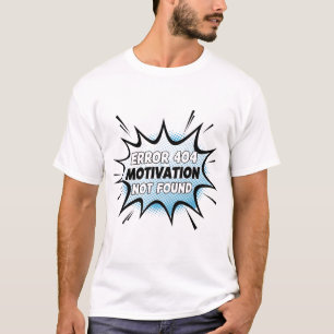 Fout 404 Geen Motivatie Grappige Luie Citaat T-shirt