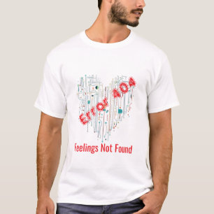 Fout 404: Gevoelens niet gevonden T-shirt