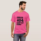 Fout 404: Slaap niet gevonden - Grappig Geek-ontwe T-shirt (Voorkant volledig)