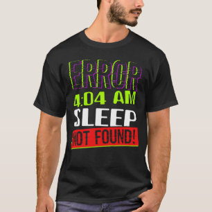 Fout 404 Slaap niet gevonden slapeloze vermoeide s T-shirt