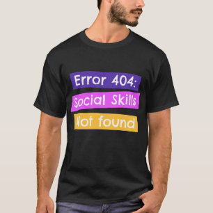 Fout 404: Sociale vaardigheden niet gevonden T-shirt