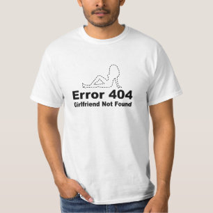 Fout 404 Vriendin Niet Gevonden - Geek Humor T-shirt