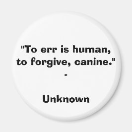 "Fouten is menselijk, om te vergeven, hoektanden." Magneet