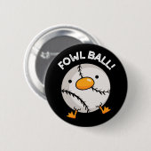 Fowl Ball Funny Sports Pun Dark BG Ronde Button 5,7 Cm (Voorkant /achterkant)