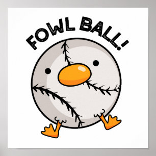Fowl Ball Funny Sports Pun Poster