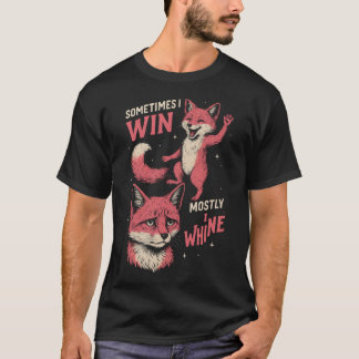  Fox sometimes i win mostly i whine T-shirt