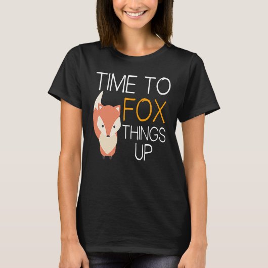 Fox  Time To Fox Things Up T-shirt (Voorkant)