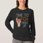 Fox  Time To Fox Things Up T-shirt (Voorkant)