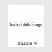 Foxtrot Delta Tango Sticker, Vinyl Stickers, FDT Sticker (Vel)