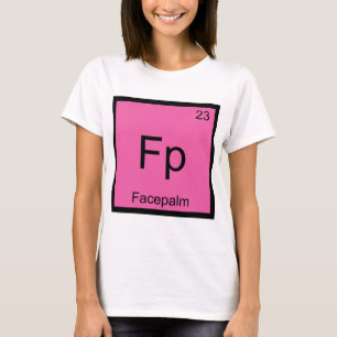 Fp - Facepalm Chemie Elementsymbool Meme T-shirt