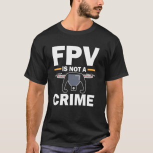 FPV Is Niet Een Misdaad Tech Vrijheid Vlucht Team T-shirt