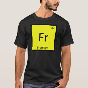 Fr - Fromage Scheikunde Periodiek Systeem Symbool T-shirt